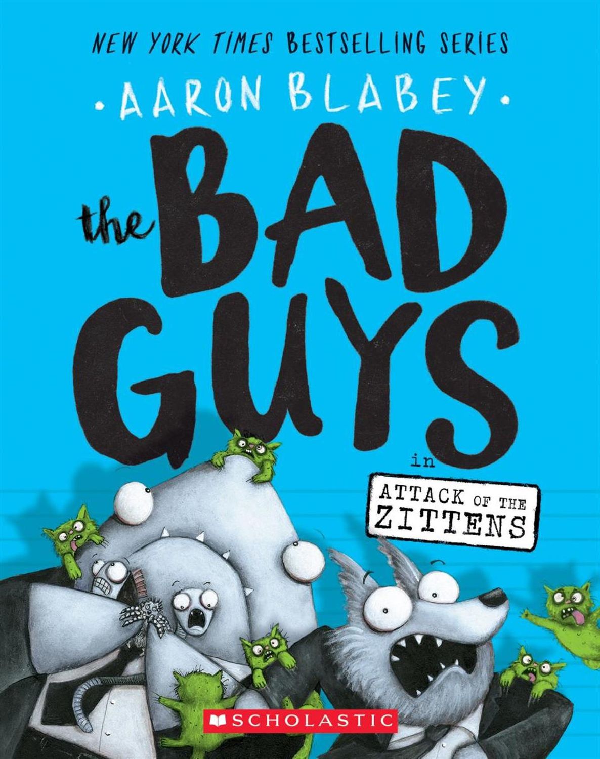 The Bad Guys in: Attack of the Zittens (The Bad Guys #4) by Aaron Blabey