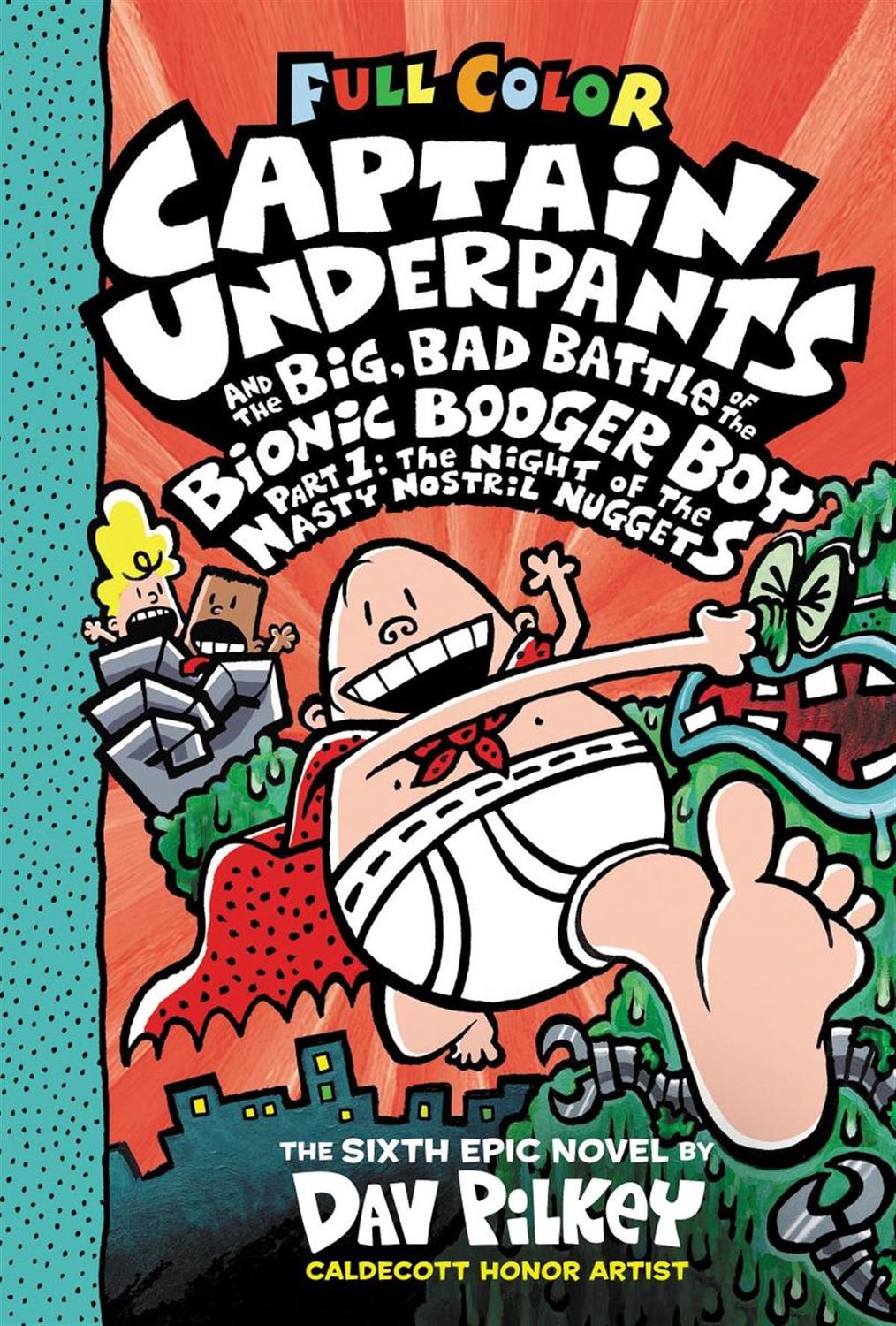 Captain Underpants and the Big, Bad Battle of the Bionic Booger Boy, Part 1: The Night of the Nasty Nostril Nuggets (Captain Underpants #6) by Dav Pilkey