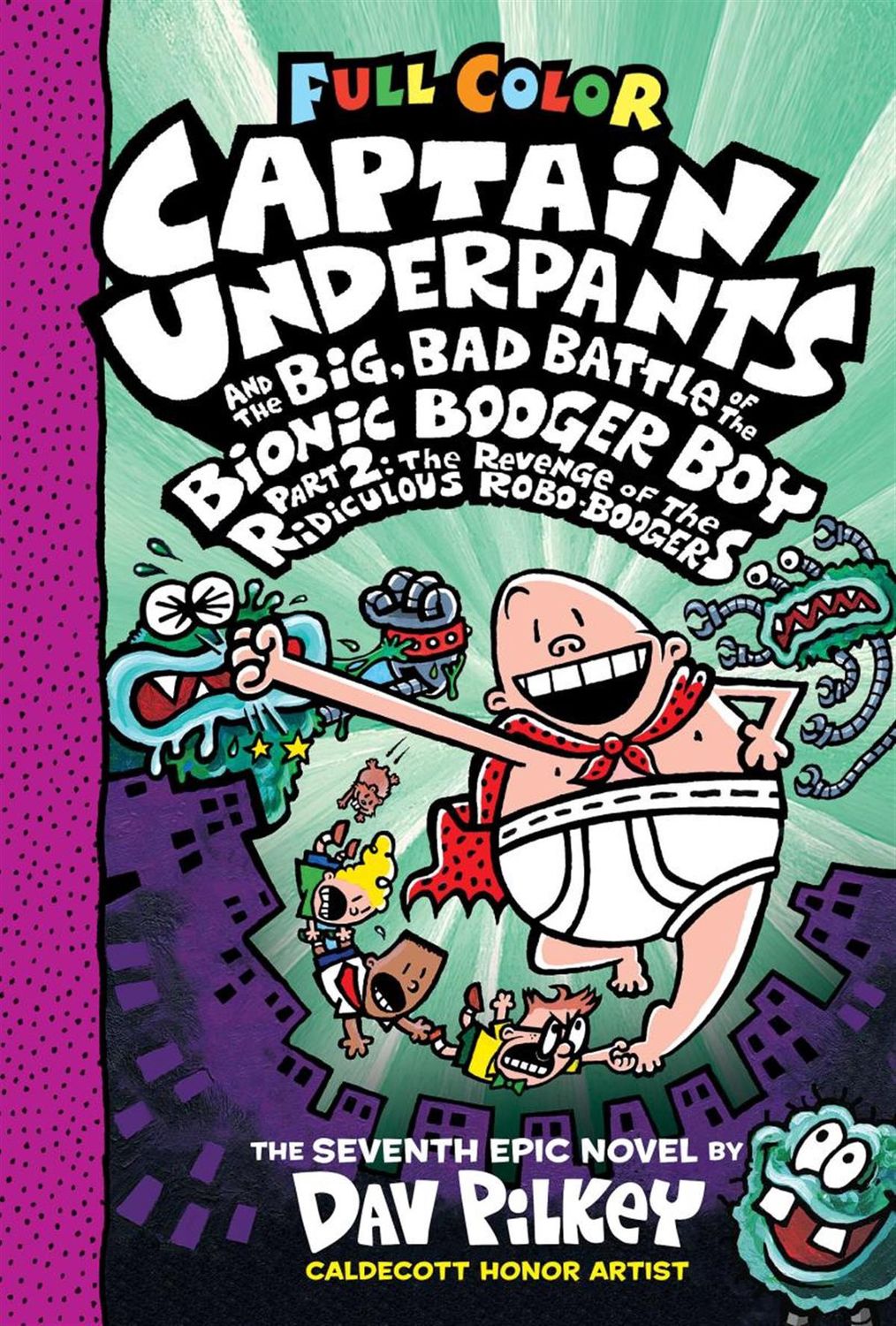 Captain Underpants and the Big, Bad Battle of the Bionic Booger Boy, Part 2: The Revenge of the Ridiculous Robo-Boogers (Captain Underpants #7) by Dav Pilkey