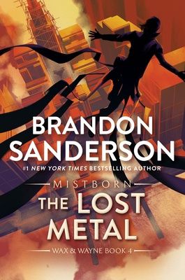 The Lost Metal (Wax &amp; Wayne 4) by Brandon Sanderson