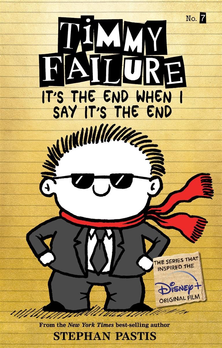 Timmy Failure #7: It’s the End When I Say It’s the End by Stephan Pastis