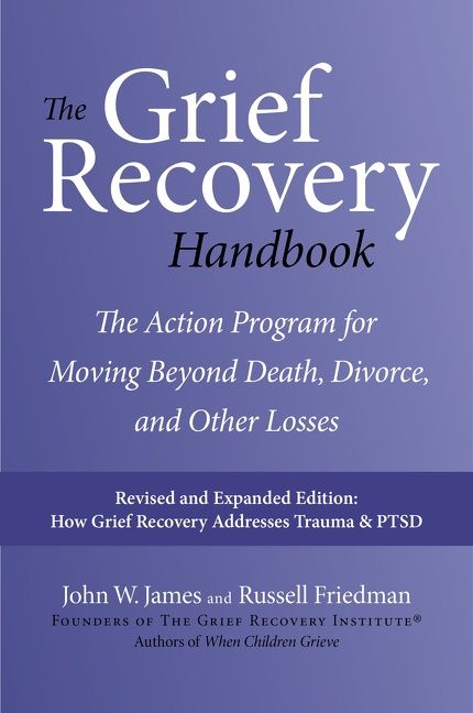 The Grief Recovery Handbook by John W. James and Russell Friedman