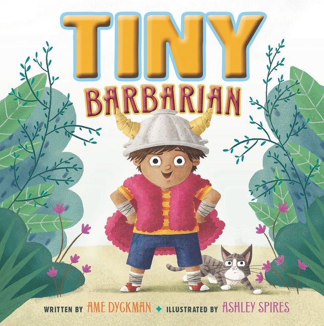 Tiny Barbarian by Ame Dyckman and Ashley Spires