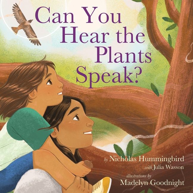 Can You Hear the Plants Speak? by Nicholas Hummingbird, Madelyn Goodnight, Julia Wasson