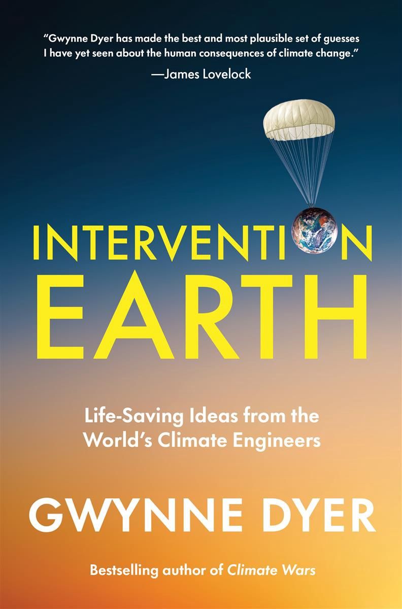 Intervention Earth: Life-Saving Ideas from the World&#39;s Climate Engineers by Gwynne Dyer