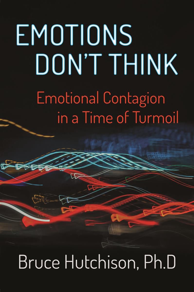 Emotions Don&#39;t Think by Bruce Hutchison