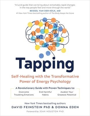 Tapping: Self-Healing with the Transformative Power of Energy Psychology by Donna Eden and David Feinstein