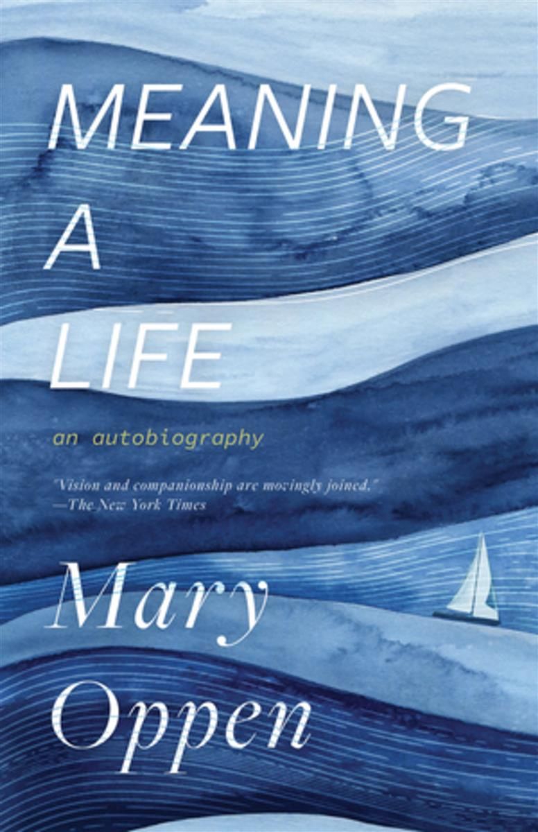 Meaning a Life by Mary Oppen