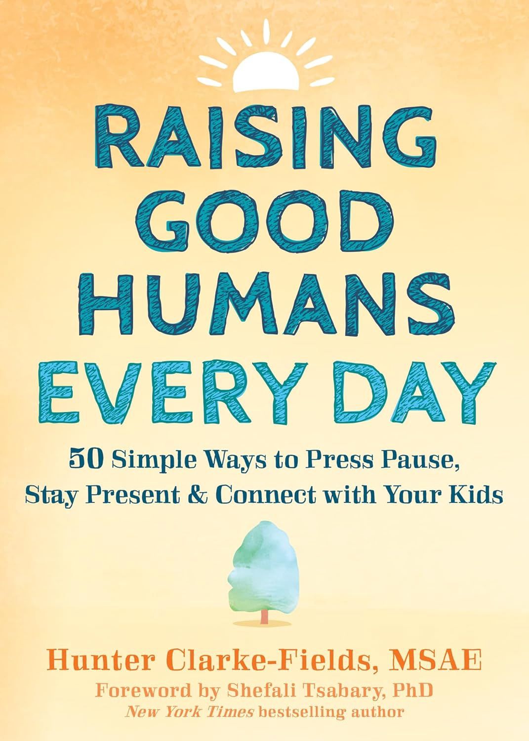 Raising Good Humans Everyday by Hunter Clarke-Fields and Shefali Tsabary