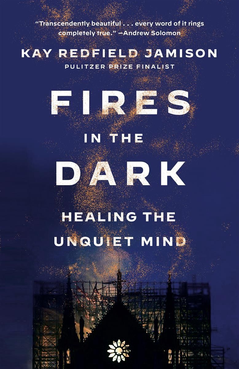 Fires in the Dark: Healing the Unquiet Mind by Kay Redfield Jamison