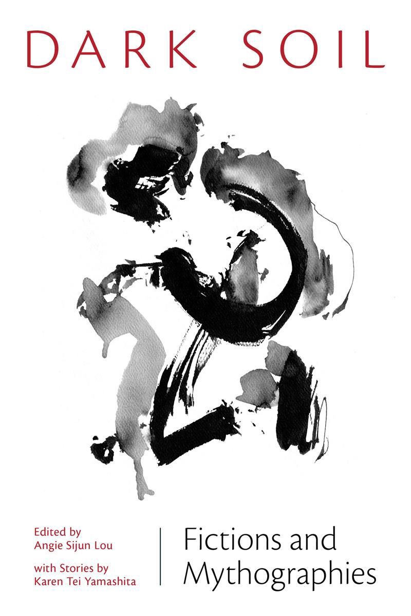 Dark Soil edited by Angie Sijun Lou and Karen Tei Yamashita