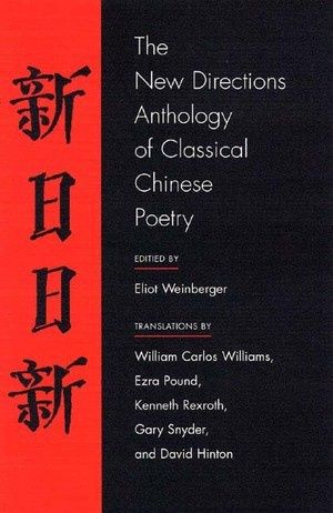 The New Directions Anthology of Classical Chinese Poetry edited by Eliot Weinberger