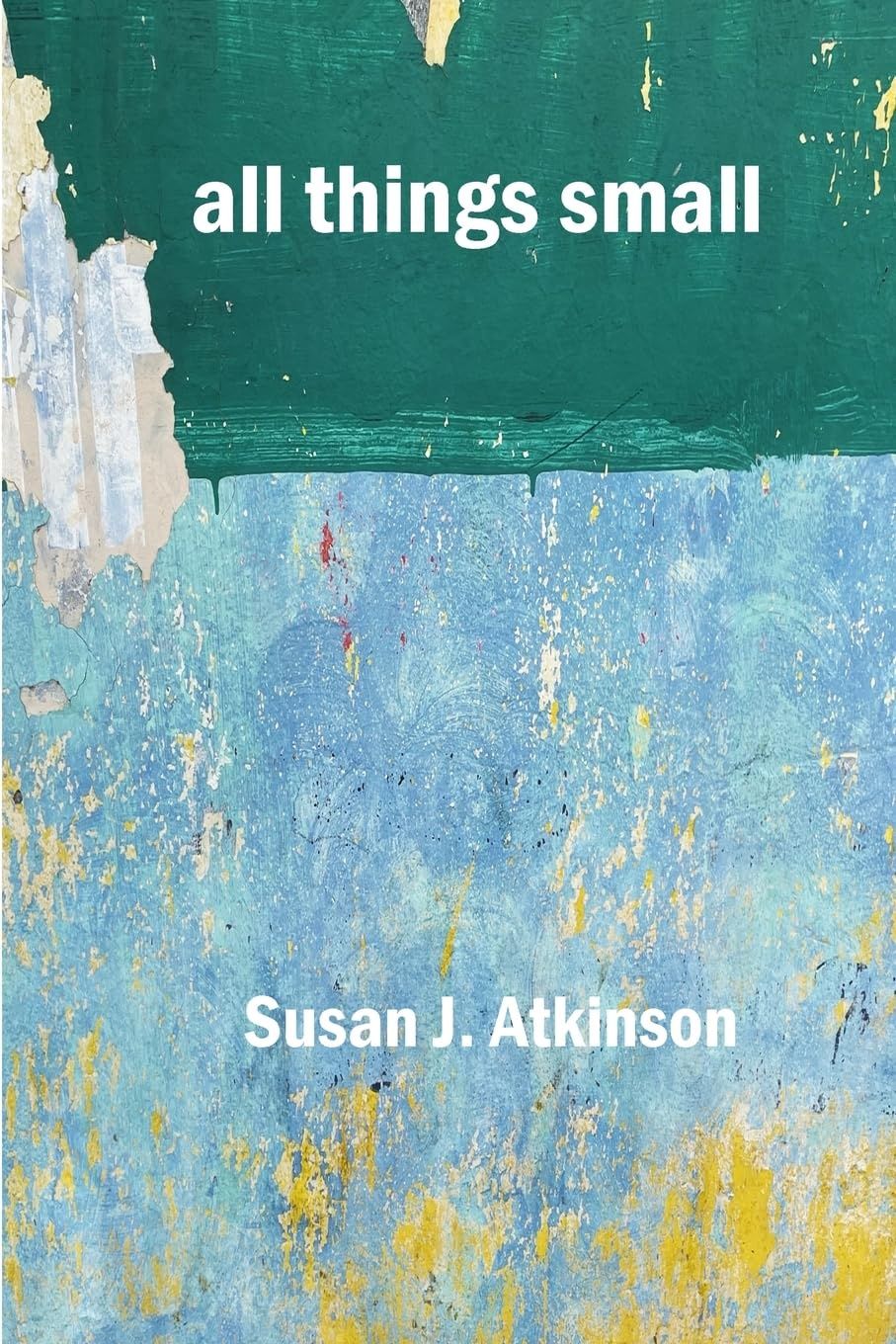 all things small by Susan J. Atkinson