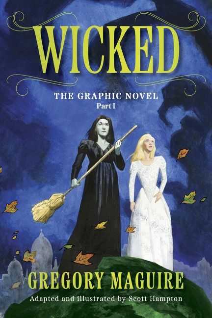 Wicked: The Graphic Novel Part 1 by Gregory Maguire and Scott Hampton