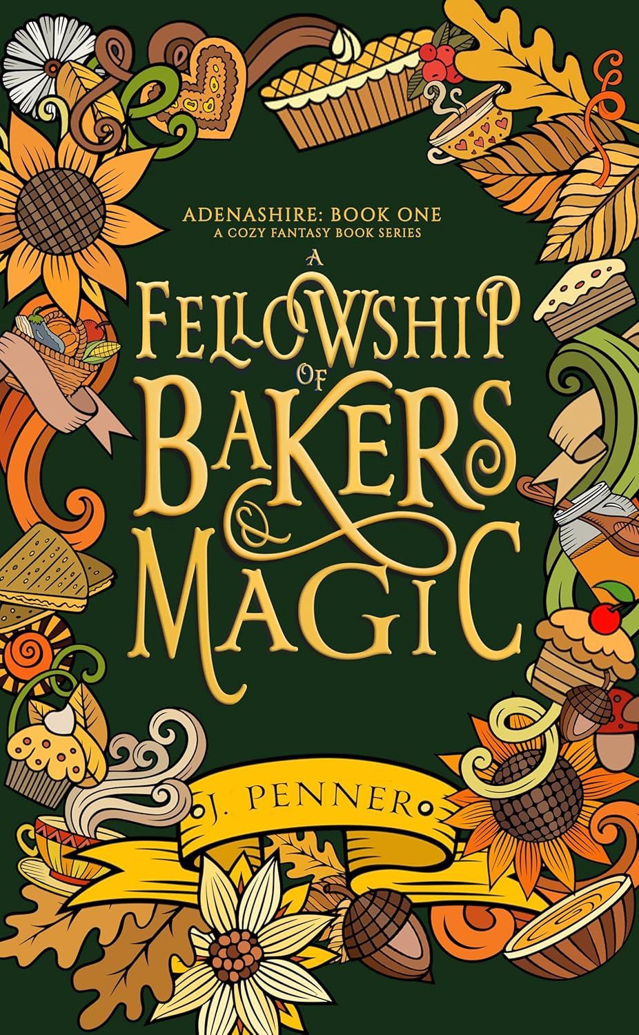 A Fellowship of Bakers and Magic by J. Penner