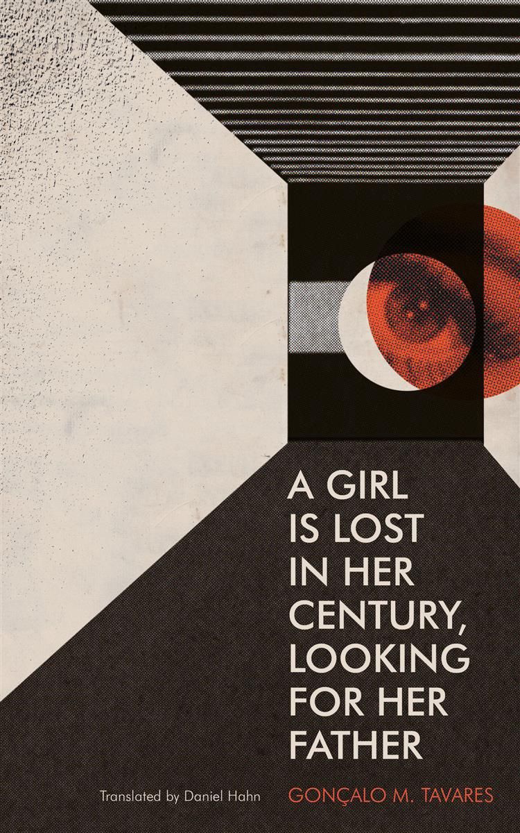 A Girl Is Lost in Her Century, Looking for Her Father by Gonçalo M. Tavares