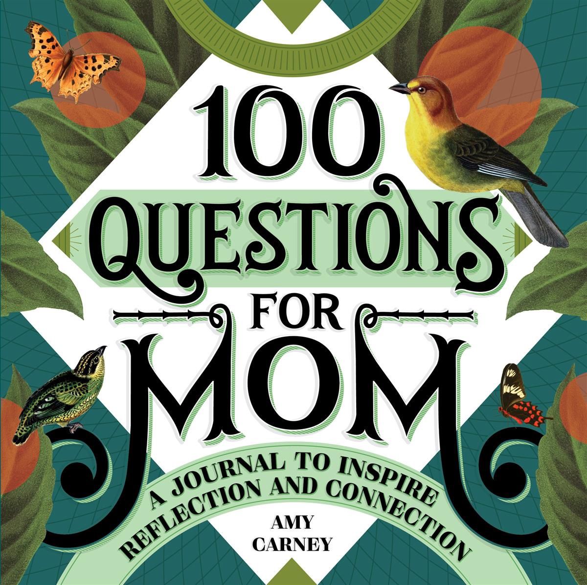 100 Questions for Mom: A Journal to Inspire Reflection and Connection by Amy Carney