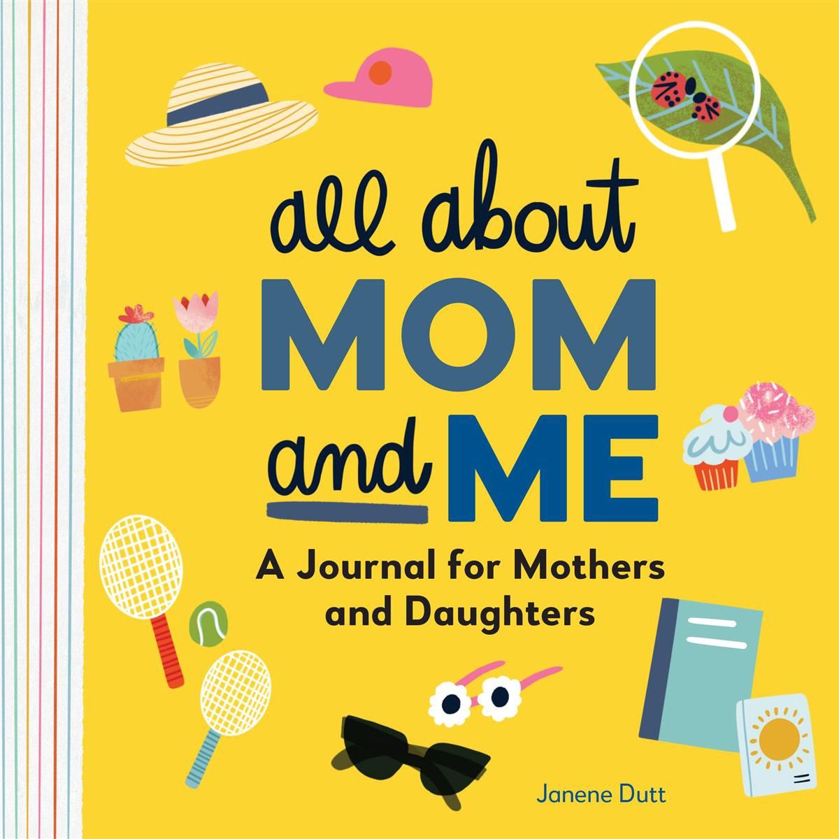 All About Mom and Me: A Journal for Mothers and Daughters by Janene Dutt