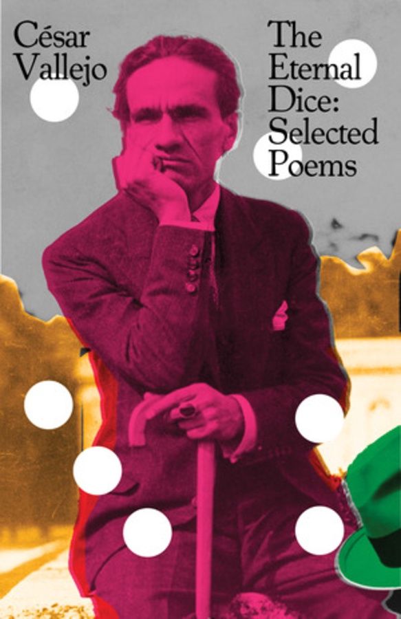 The Eternal Dice: Selected Poems by César Vallejo