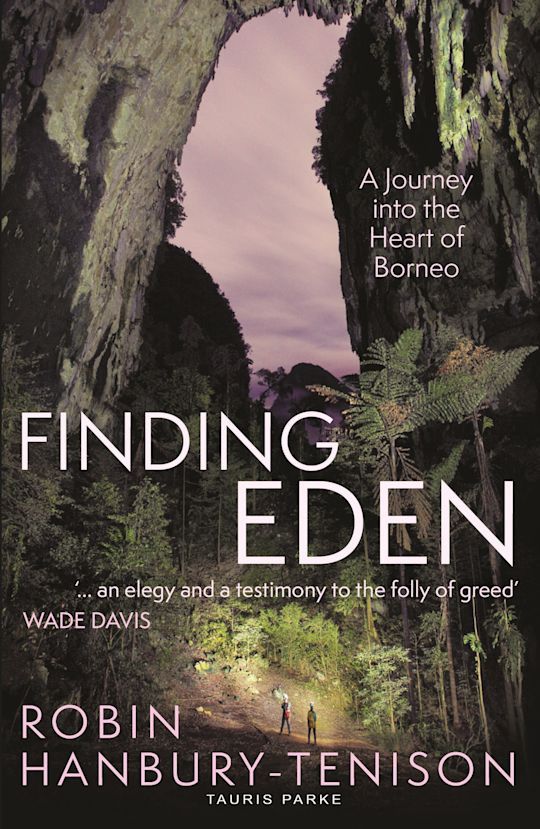 Finding Eden: A Journey into the Heart of Borneo by Robin Hanbury-Tenison