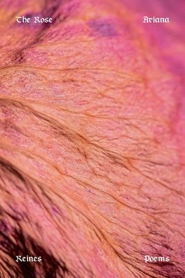 The Rose by Ariana Reines