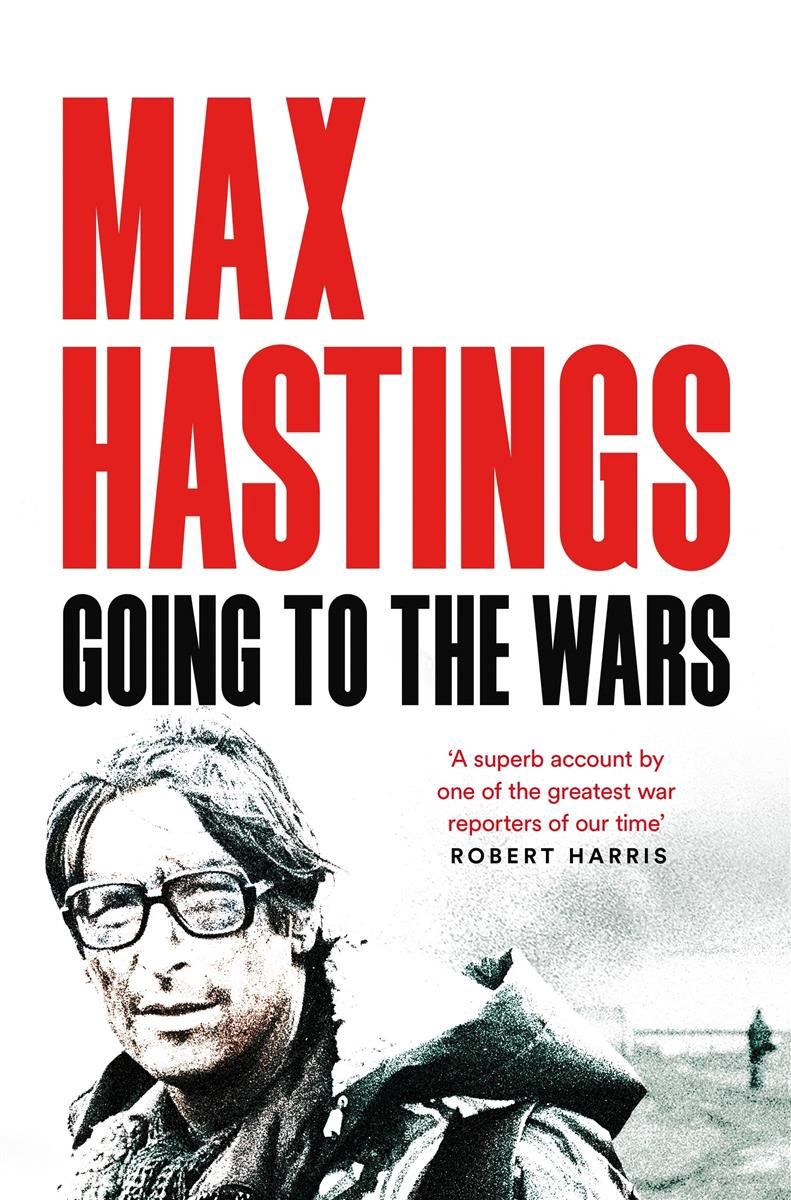 Going to the Wars by Max Hastings