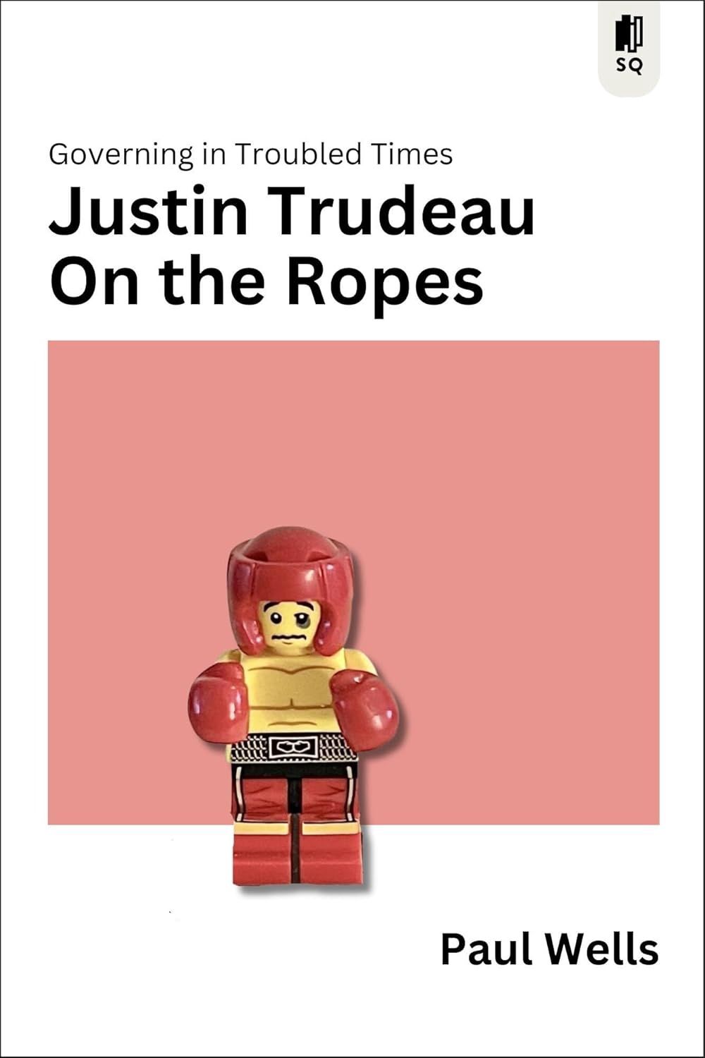 Justin Trudeau On the Ropes by Paul Wells