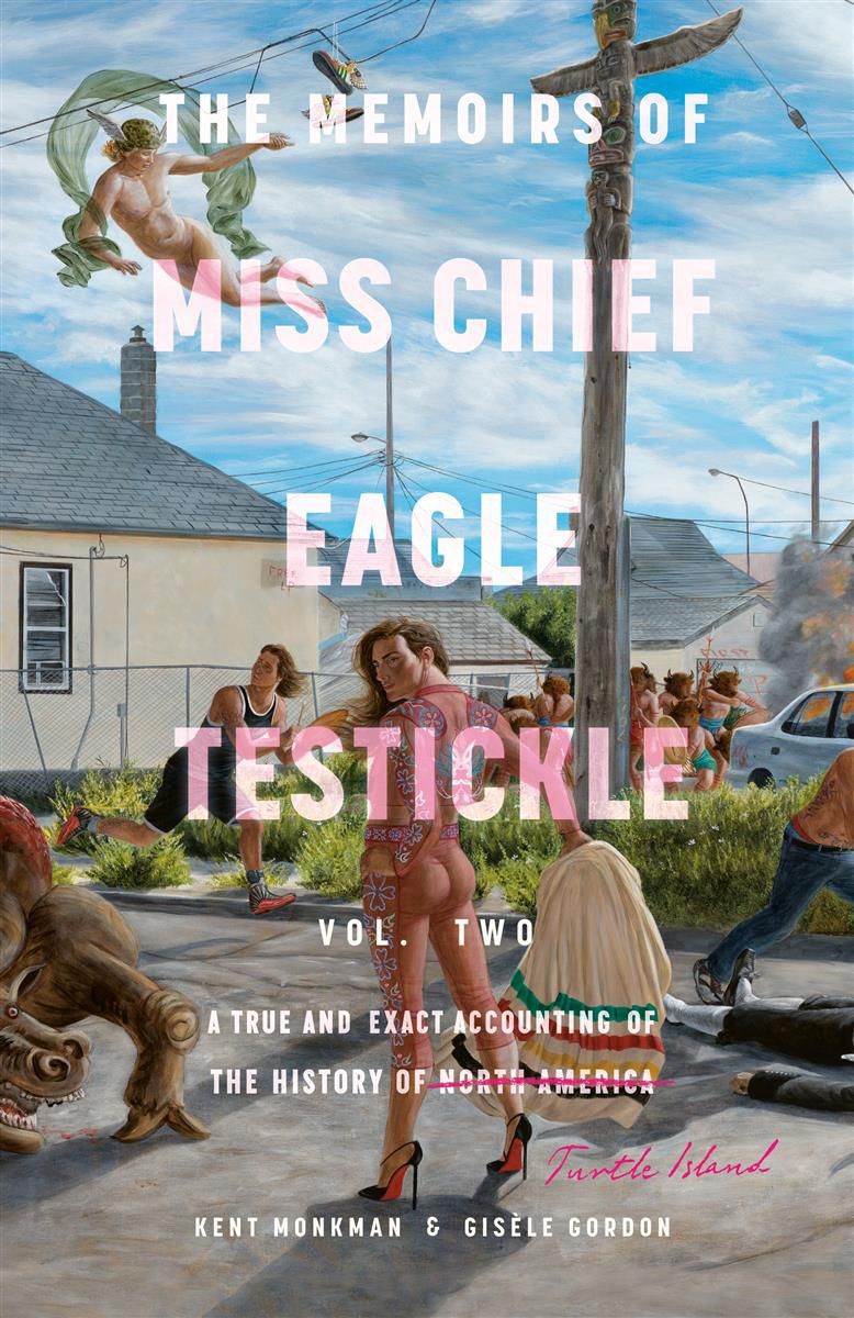 The Memoirs of Miss Chief Eagle Testickle: Vol. 2 by Kent Monkman and Gisele Gordon - paperback
