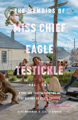 The Memoirs of Miss Chief Eagle Testickle: Vol. 2 by Kent Monkman and Gisele Gordon - paperback