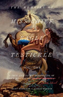 The Memoirs of Miss Chief Eagle Testickle: Vol. 1 by Kent Monkman and Gisele Gordon - paperback