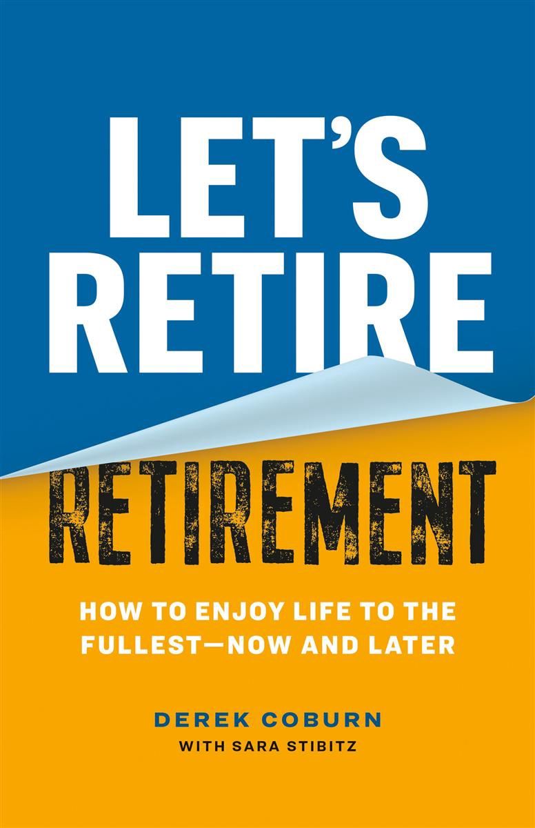 Let&#39;s Retire Retirement by Derek Coburn and Sara Stibitz