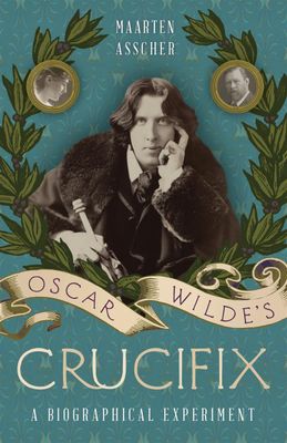 Oscar Wilde&#39;s Crucifix by Maarten Asscher