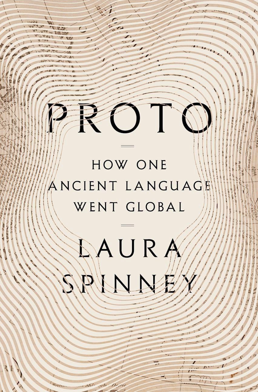 Proto: How One Ancient Language Went Global by Laura Spinney