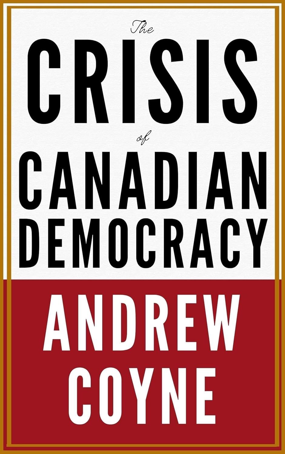 The Crisis of Canadian Democracy by Andrew Coyne - paperback