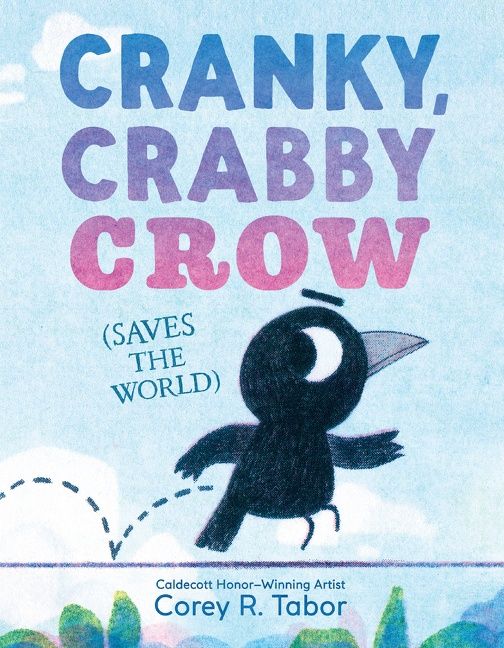 Cranky, Crabby Crow (Saves the World) by Corey R. Tabor