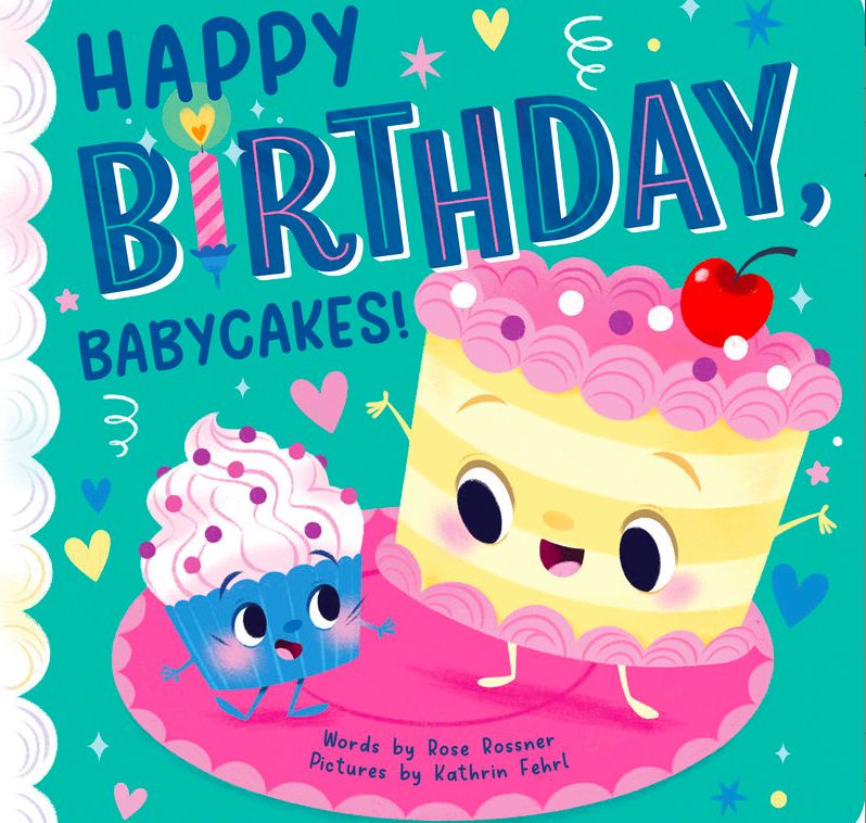 Happy Birthday, Babycakes! by Rose Rossner