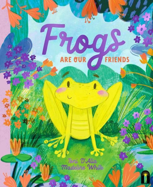 Frogs Are Our Friends by Toni D&#39;Alia