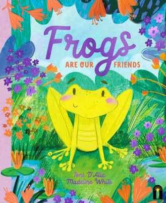 Frogs Are Our Friends by Toni D&#39;Alia