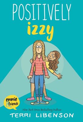 Emmie &amp; Friends: Positively Izzy by Terri Libenson