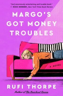 Margo&#39;s Got Money Troubles by Rufi Thorpe