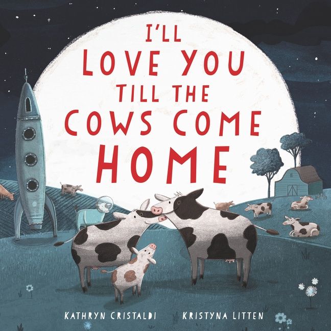 I&#39;ll Love You Till the Cows Come Home by Kathryn Cristaldi and Kristyna Litten