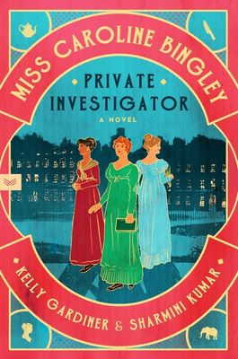 Miss Caroline Bingley, Private Investigator by Kelly Gardiner and Sharmini Kumar