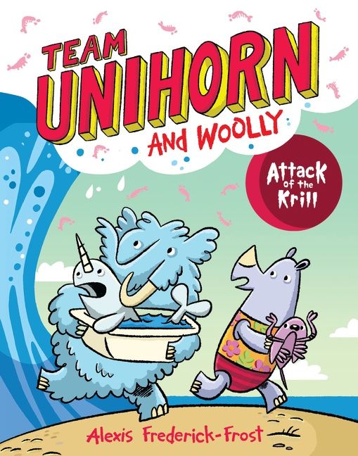 Team Unihorn and Woolly #1: Attack of the Krill by Alexis Frederick-Frost