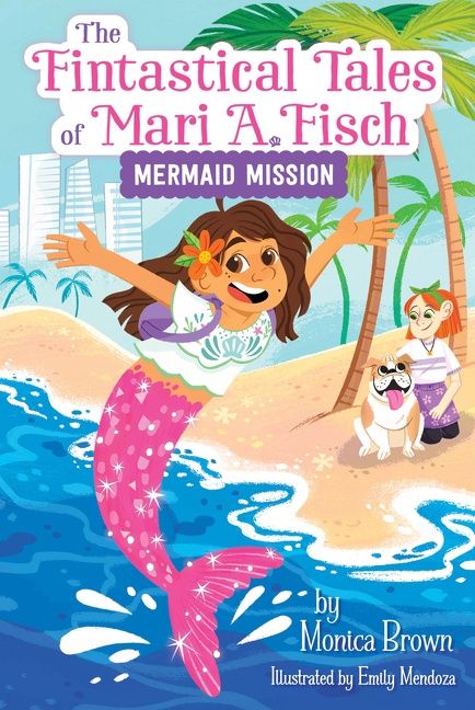The Fintastical Tales of Mari A. Fisch #1: Mermaid Mission by Monica Brown