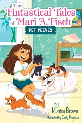 The Fintastical Tales of Mari A. Fisch #3: Pet Peeves by Monica Brown