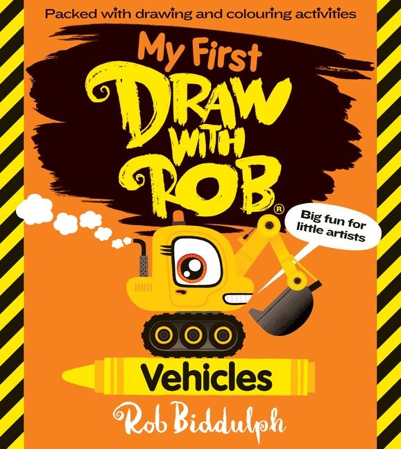 My First Draw With Rob: Vehicles by Rob Biddulph