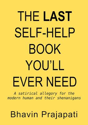 The Last Self-Help Book yYou’ll Ever Need by Bhavin Prajapati