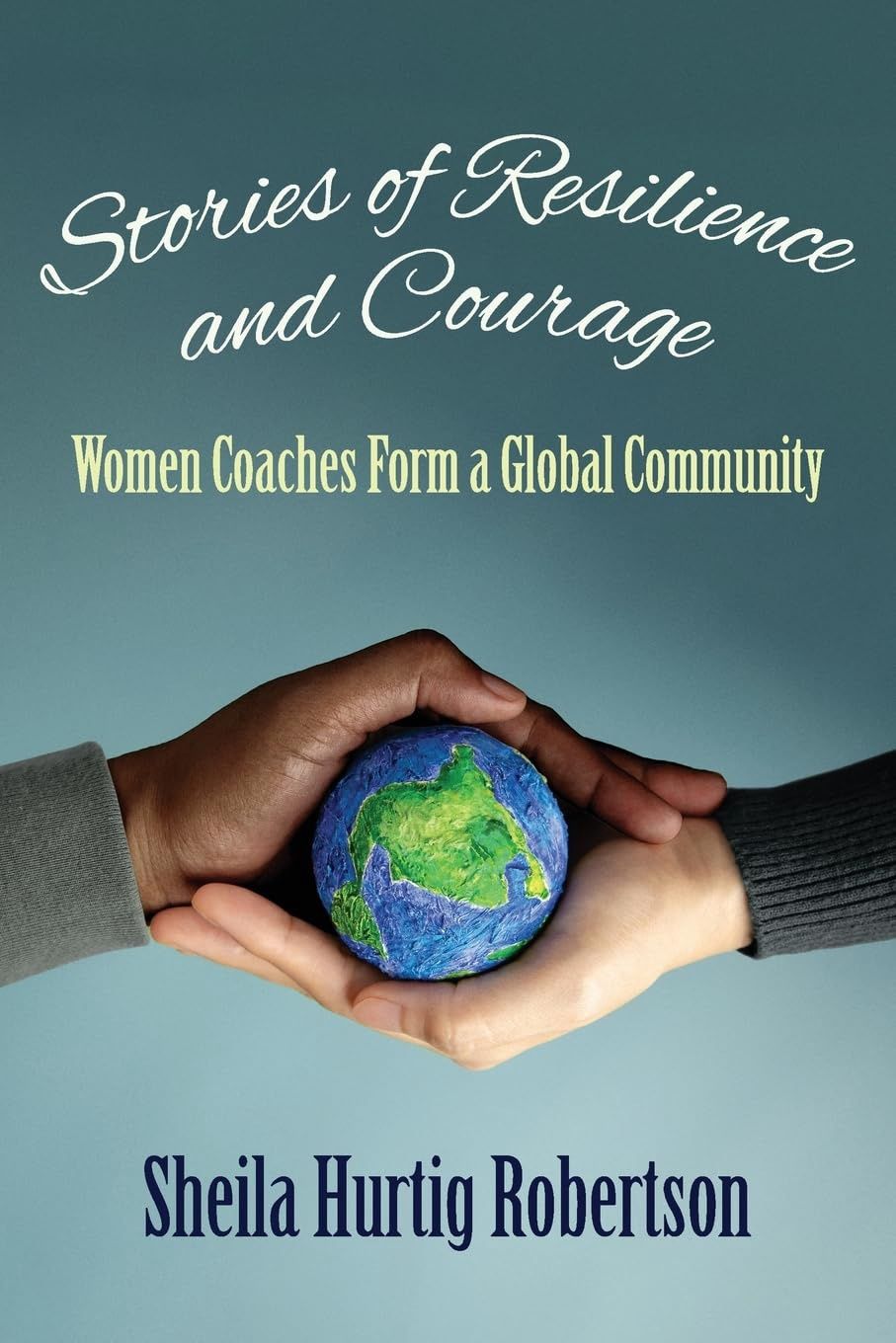 Stories of Resilience and Courage by Sheila Hurtig Robertson