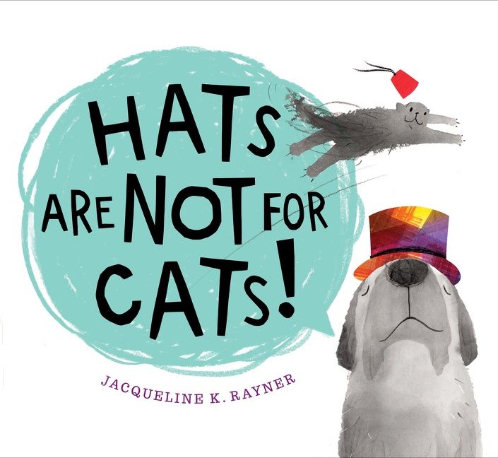 Hats Are Not for Cats! by Jacqueline K. Rayner
