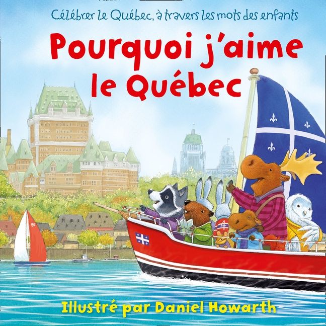 Pourquoi J’aime Le Québec illustrated by Daniel Howarth